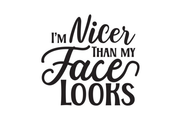 I m Nicer Than My Face Looks SVG Review